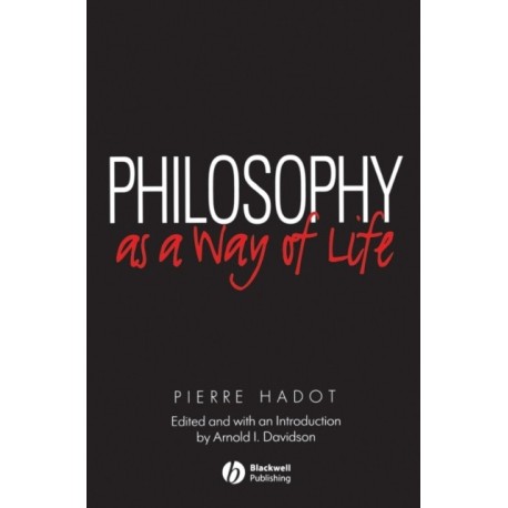 Philosophy as a Way of Life: Spiritual Exercises from Socrates to Foucault