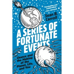 A Series of Fortunate Events: Chance and the Making of the Planet, Life, and You