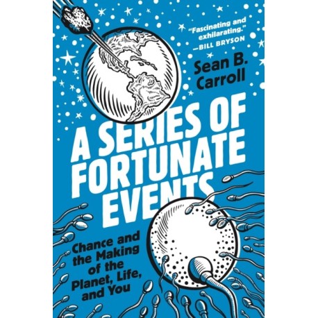 A Series of Fortunate Events: Chance and the Making of the Planet, Life, and You