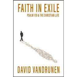 Faith in Exile: Psalm 119 and the Christian Life