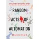 Random Acts of Automation: How to Fight Back When Automation Threatens Your Work, Your Life, and Everything You Do