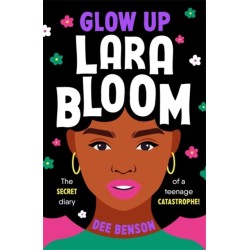 Glow Up, Lara Bloom: the secret diary of a teenage catastrophe!
