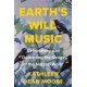 Earth's Wild Music: Celebrating and Defending the Songs of the Natural World
