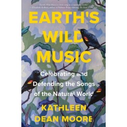 Earth's Wild Music: Celebrating and Defending the Songs of the Natural World