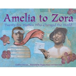 Amelia to Zora: Twenty-Six Women Who Changed the World