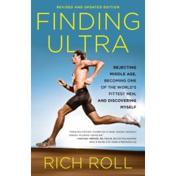 Finding Ultra, Revised and Updated Edition: Rejecting Middle Age, Becoming One of the World's Fittest Men, and Discovering Myself
