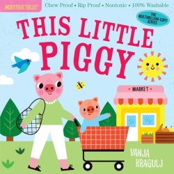 Indestructibles: This Little Piggy: Chew Proof · Rip Proof · Nontoxic · 100% Washable (Book for Babies, Newborn Books, Safe to Chew)