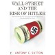 Wall Street and the Rise of Hitler: The Astonishing True Story of the American Financiers Who Bankrolled the Nazis