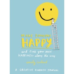Make Someone Happy and Find Your Own Happiness Along the Way: A Creative Kindness Journal