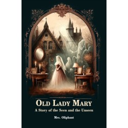Old Lady MaryA Story of the Seen and the Unseen (Edition2024)