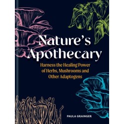 Nature's Apothecary: Harness the healing power of herbs, mushrooms and other adaptogens