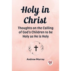 Holy in ChristThoughts on the Calling of God's Children to be Holy as He is Holy (Edition2023)