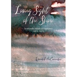 Losing Sight of the Shore: Scotland's Medical Explorers 1815–1915