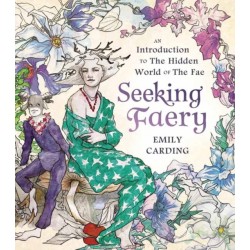 Seeking Faery: An Introduction to the Hidden World of the Fae