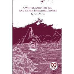 A Winter Amid the Ice, and Other Thrilling Stories