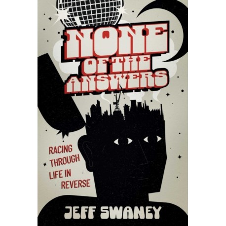 None of the Answers: Racing Through Life in Reverse