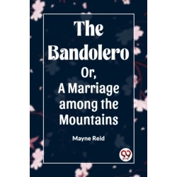 The Bandolero- Or, A Marriage among the Mountains (Edition2023)