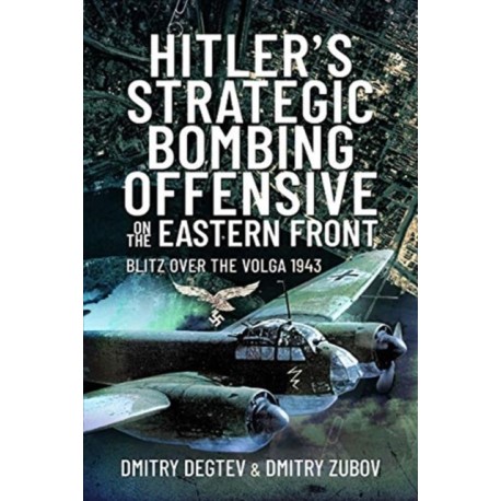 Hitler's Strategic Bombing Offensive on the Eastern Front: Blitz Over the Volga, 1943
