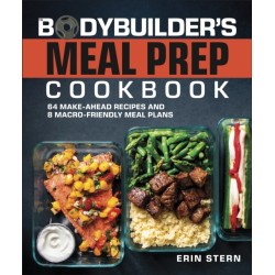 The Bodybuilder's Meal Prep Cookbook: 64 Make-Ahead Recipes and 8 Macro-Friendly Meal Plans