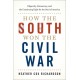 How the South Won the Civil War: Oligarchy, Democracy, and the Continuing Fight for the Soul of America