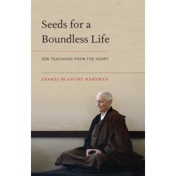 Seeds for a Boundless Life: Zen Teachings from the Heart