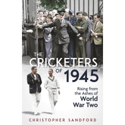 The Cricketers of 1945: Rising from the Ashes of World War Two