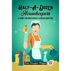 Half-A-Dozen HousekeepersA Story for Girls in Half-A-Dozen Chapters (Edition2023)