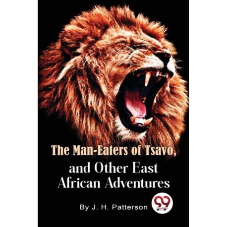 The Man -Eaters of Tsavo and Other East African Adventures