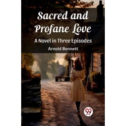 Sacred and Profane LoveA Novel in Three Episodes (Edition2023)