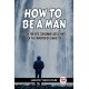 HOW TO BE A MAN:A BOOK FOR BOYS, CONTAINING USEFUL HINTS ON THE FORMATION OF CHARACTER (Edition2023)