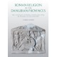 Roman Religion in the Danubian Provinces: Space Sacralisation and Religious Communication during the Principate (1st–3rd century AD)