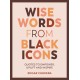 Wise Words from Black Icons: Quotes to Empower, Uplift and Inspire