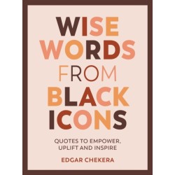 Wise Words from Black Icons: Quotes to Empower, Uplift and Inspire