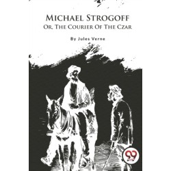 Michael Strogoff: Or, the Courier of the Czar