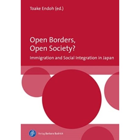 Open Borders, Open Society? Immigration and Social Integration in Japan: Immigration and Social Integration in Japan