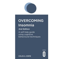 Overcoming Insomnia 2nd Edition: A self-help guide using cognitive behavioural techniques