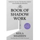 The Book of Shadow Work: Unlock the True You: The Must-Have Guide to Inner Healing and Authenticity