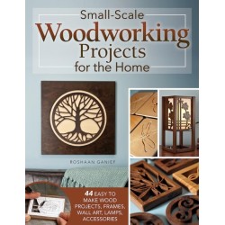 Small-Scale Woodworking Projects for the Home: 64 Easy-to-Make Wood Frames, Lamps, Accessories, and Wall Art