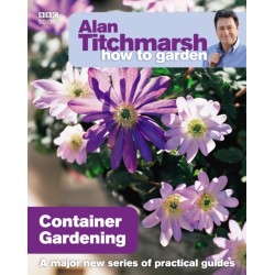 Alan Titchmarsh How to Garden: Container Gardening