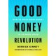 Good Money Revolution: How to Make More Money to Do More Good
