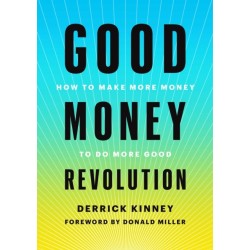 Good Money Revolution: How to Make More Money to Do More Good