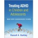 Treating ADHD in Children and Adolescents: What Every Clinician Needs to Know