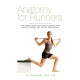 Anatomy for Runners: Unlocking Your Athletic Potential for Health, Speed, and Injury Prevention