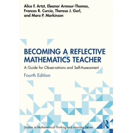 Becoming a Reflective Mathematics Teacher: A Guide for Observations and Self-Assessment