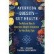 Ayurveda for Obesity and Gut Health: The Natural Way to Overcome Weight Imbalances for Your Body Type
