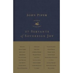 27 Servants of Sovereign Joy: Faithful, Flawed, and Fruitful