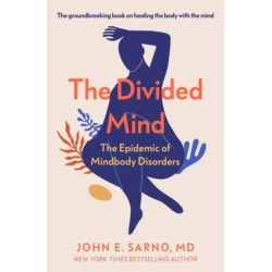 The Divided Mind: The Epidemic of Mindbody Disorders
