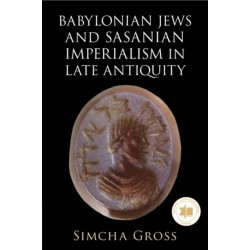 Babylonian Jews and Sasanian Imperialism in Late Antiquity