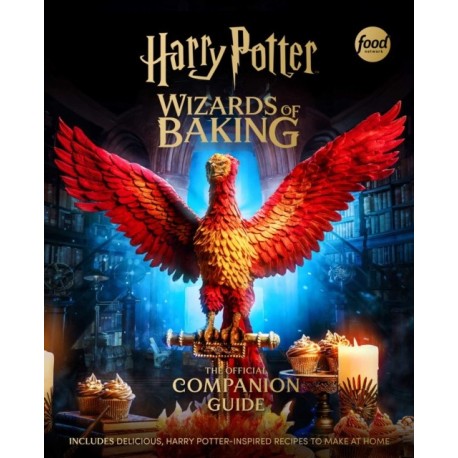 Harry Potter: Wizards of Baking: The Official Companion Guide: Includes Delicious, Harry Potter–Inspired Recipes to Make at Home
