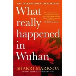 What Really Happened In Wuhan: A Virus Like No Other, Countless Infections, Millions of Deaths